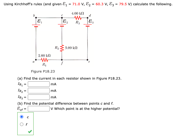 Using Kirchhoff's rules (and given E, = 71.0 V, E2 = 60.3 v, E3 = 79.5 V) calculate the following.
4.00 kf2
E,
Ez
R2E3.00 k2
2.00 k2
Figure P18.23

