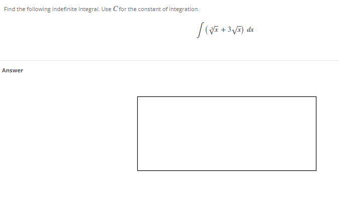 Find the following indefinite integral. Use C for the constant of integration.
VI + 3 V) dr
Answer
