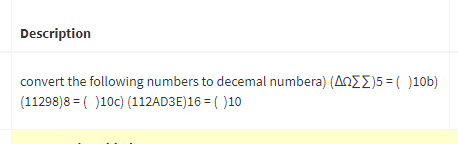 Description
convert the following numbers to decemal numbera) (ANEE)5 = ( )10b)
(11298)8 = ( )10c) (112AD3E)16 = ( )10
