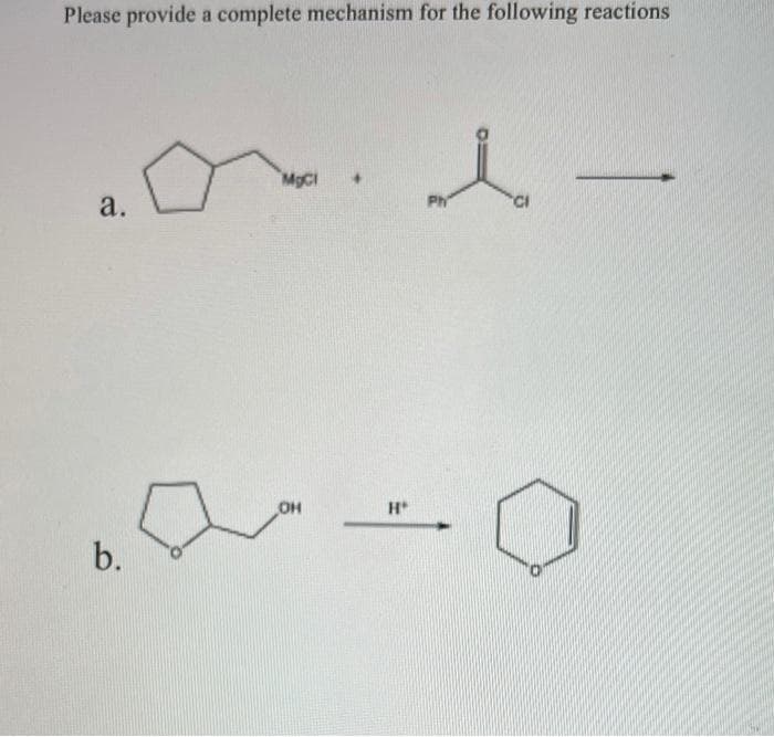 Please provide a complete mechanism for the following reactions
MgC
а.
Ph
OH
H
b.
