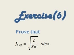 Exerceise(6)
Prove that
Jy2 =
2
sinx
XT
