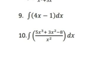 9. S(4x – 1)dx
(5x³+ 3x²-8Y
