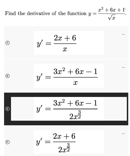 Find the derivative of the function y =
Q
(₂)
Ⓒ
9
y'
=
y' =
y' =
y'
=
2x + 6
X
3x² + 6x - 1
X
3x² + 6x 1
3
2.x²
2x + 6
3
2.x²
-
x² + 6x +1
x
www