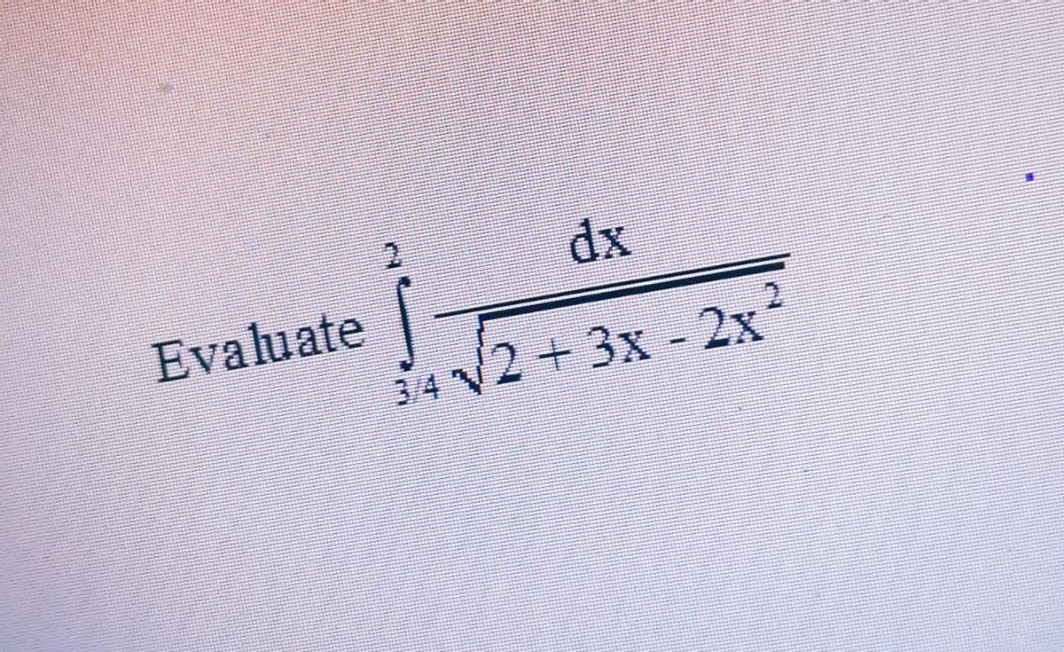 dx
Evaluate
34 V2+ 3x 2x²
