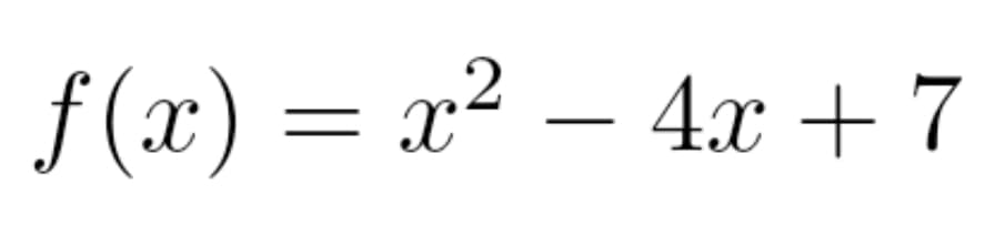 f (x) = x² – 4x + 7
