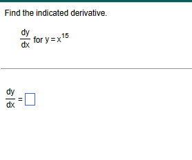 Find the indicated derivative.
dx
11
for y=x15