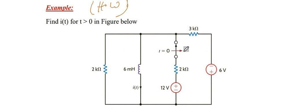 Ехample:
Find i(t) for t> 0 in Figure below
3 kN
1 = 0
2 k2
6 mH
32 kN
6 V
i(1)
12 V

