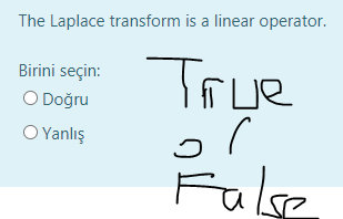 The Laplace transform is a linear operator.
True
Birini seçin:
O Doğru
O Yanlış
Fulse
