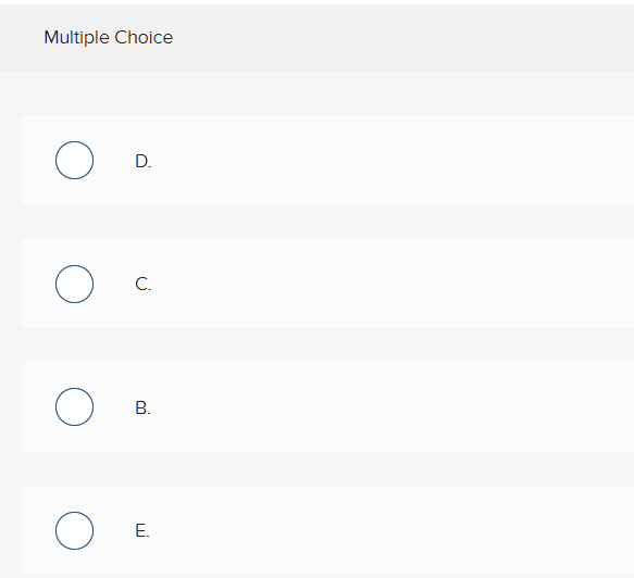 Multiple Choice
O
O
O
O
D.
C.
B.
E.