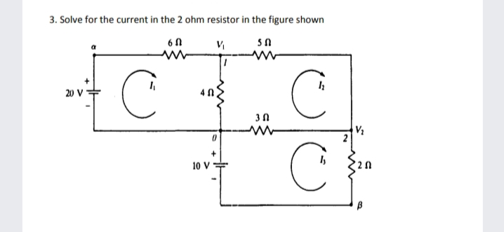 3. Solve for the current in the 2 ohm resistor in the figure shown
20 V
10 V
