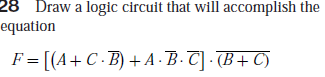 28 Draw a logic circuit that will accomplish the
equation
F= [(A+C ·B) + A ·B·T] · (B+ C)
