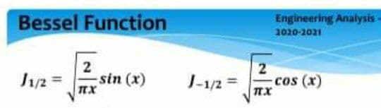 Bessel Function
Engineering Analysis
2020-2021
2
Jy2 =
sin (x)
I-1/2 =
2
cos (x)
