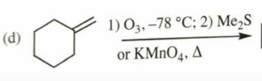 1) O3, –78 °C; 2) Me,S
(d)
or KMNO4, A

