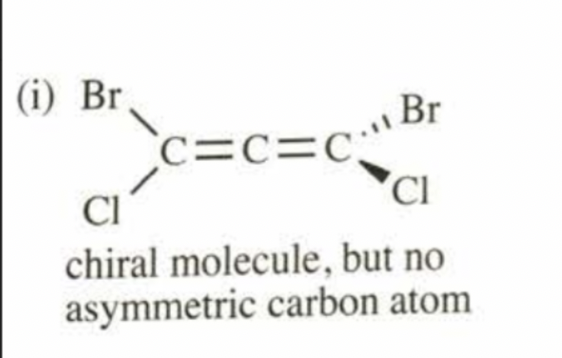 (i) Br
c=c=c°
"Br
CI
CI
chiral molecule, but no
asymmetric carbon atom
