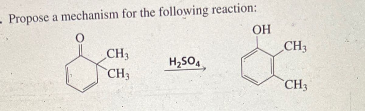 - Propose a mechanism for the following reaction:
OH
CH3
H₂SO4
CH3
&
CH3
CH3