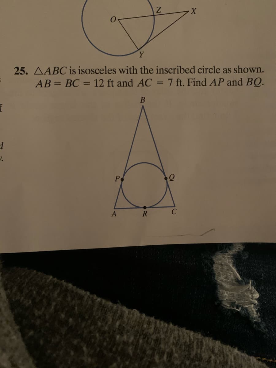 25. AABC is isosceles with the inscribed circle as shown.
AB = BC = 12 ft and AC =7 ft. Find AP and BQ.
Po
