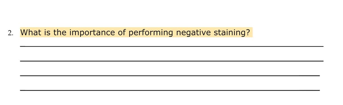 2. What is the importance of performing negative staining?