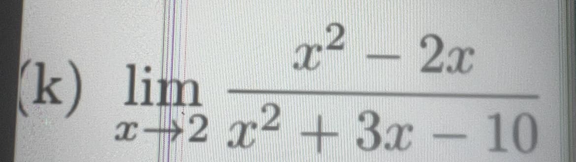 x² - 2x
x 2 x² + 3x - 10
2
(k) lim