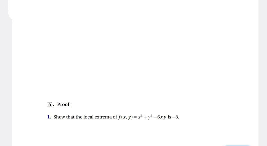Fi. Proof (
1. Show that the local extrema of f(x, y) = x³+y³-6x y is -8.