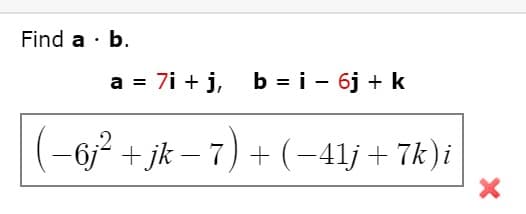 Find a · b.
a = 7i + j,
b = i - 6j + k
%3D
