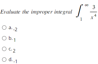 Evaluate the improper integral
O a.-2
O b. 1
0 C2
O d. 1
8
[03/
4
X
1