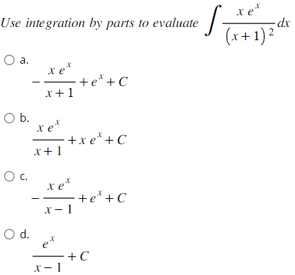 Use integration by parts to evaluate
O a.
O b.
0 с.
xet
x + 1
xex
x+1
xex
O d.
et
trẻ tc
x-1
x-1
+et+C
- + e* + C
-dx
·S (x + 1) ² d
+C