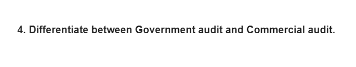 4. Differentiate between Government audit and Commercial audit.
