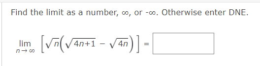 Find the limit as a number, ∞, or -∞o. Otherwise enter DNE.
Ilm [√n (√an+1 = √An)] = [
-
4n
n→ ∞o