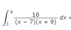 4
Jª
3
16
(x-7)(x + 9)
dx =