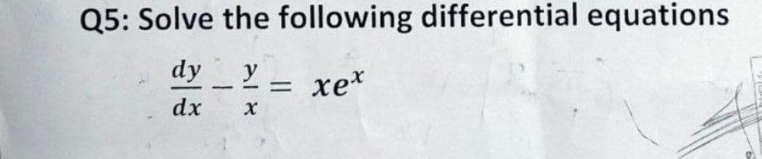 Q5: Solve the following differential equations
dy y
-
-
=
xex
dx
X