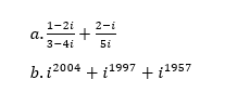 1-2i
+
3-4i
2-i
a.
5i
b. i2004 + i1997 + i1957
+ i1957

