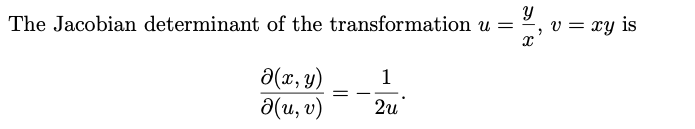 Y
The Jacobian determinant of the transformation u =
Ə(x, y)
ə(u, v)
=
1
2u
x
"
V =
= xy is