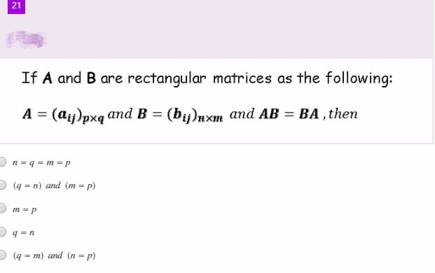21
If A and B are rectangular matrices as the following:
A = (ay)pxq and B = (bij)nxm and AB = BA, then
n=q=m=p
(q=n) and (m = p)
m=p
q=n
(q=m) and (n = p)