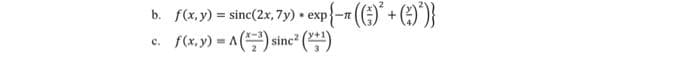b. f(x, y) = sinc(2x, 7y) exp-n
.
* exp{-(()² + (-²)}
C.
f(x, y) = A() sinc² (2¹)