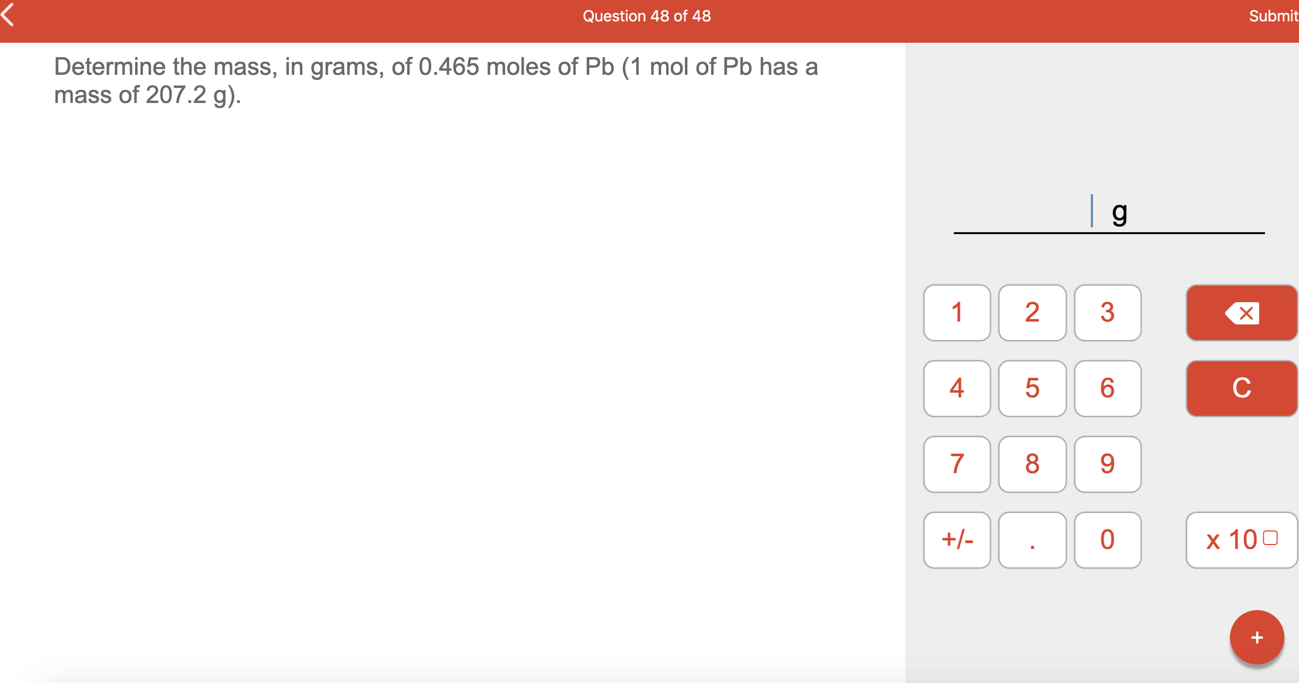 Determine the mass, in grams, of 0.465 moles of Pb (1 mol of Pb has a
mass of 207.2 g).
