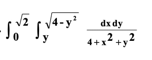 2 dx dy
-√√² √√4-y²
So
2 2
4+x +y