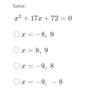 Solve:
x2 + 17x + 72 = 0
x = -8, 9
Ox = 8, 9
х — — 9, 8
x = -9,
- 8
