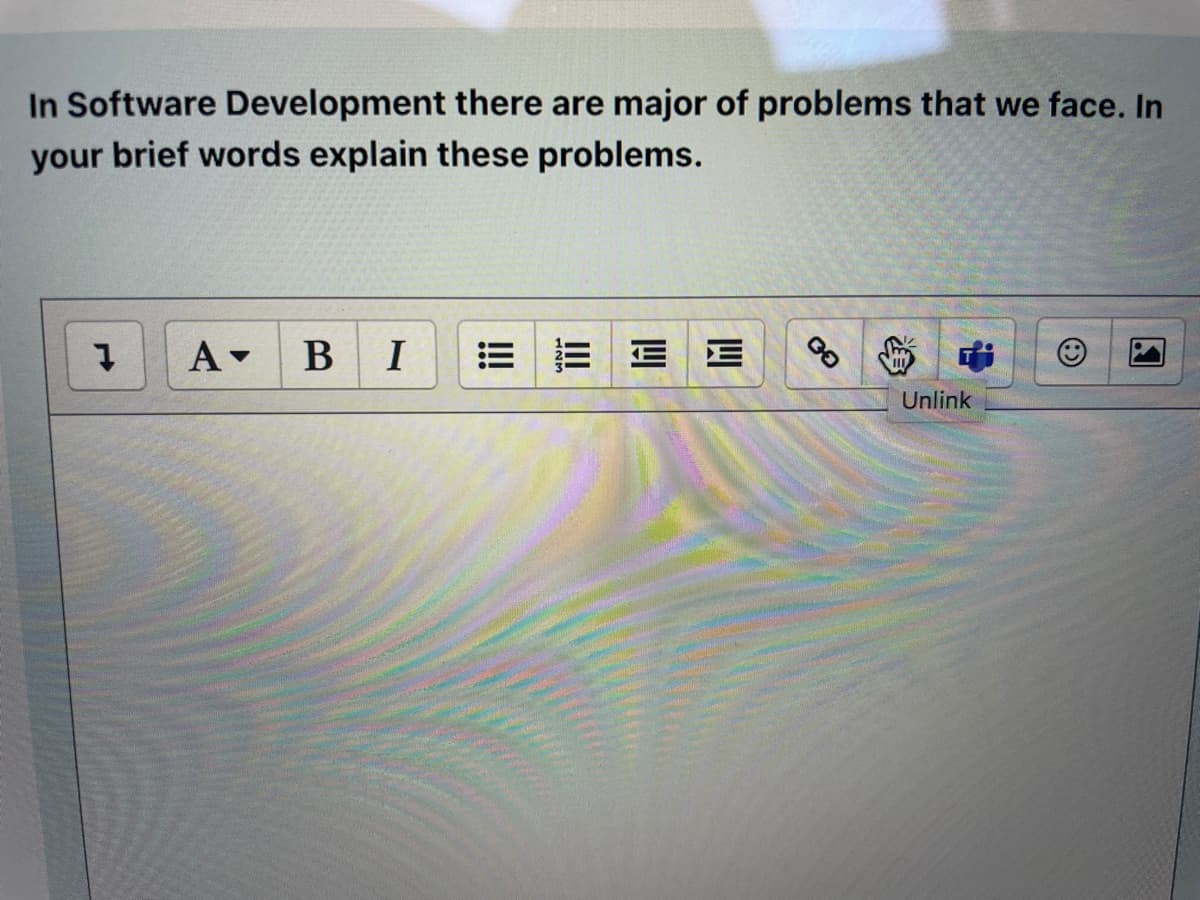 In Software Development there are major of problems that we face. In
your brief words explain these problems.
A BI
В
E E
Unlink
II
