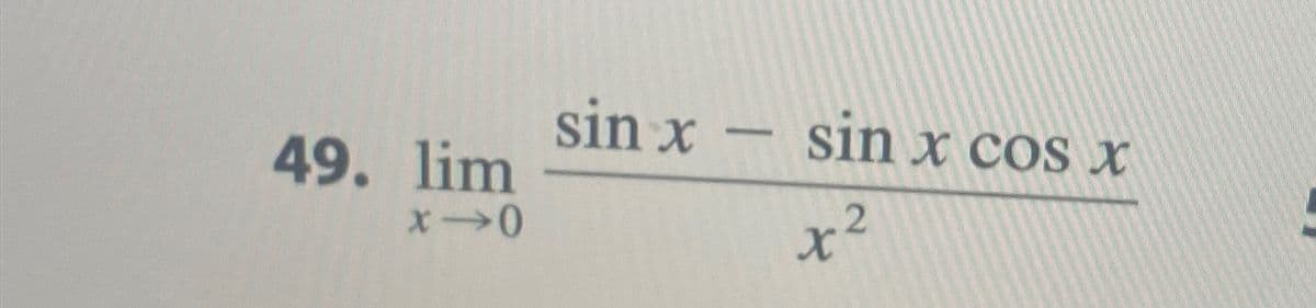 49. lim
*→0
sin x - sin x cos x
+2