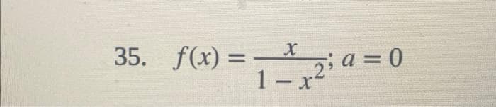 35. f(x) =
X
1-x²
5; a=0