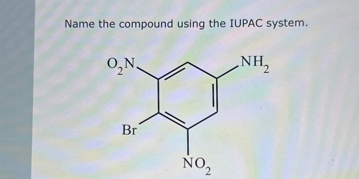Name the compound using the IUPAC system.
O₂N.
Br
NO 2
NH₂