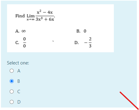 Find Lim
A. 00
ن نے
x² - 4x
x-00 3x³ + 6x
8 010
Select one:
O A
B
O C
O D
B. 0
D.
2/3