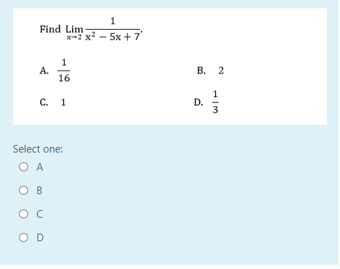 Find Lim-
A.
C. 1
1
x-2x²5x+7
—
16
Select one:
O A
O D
B. 2
D.
WIP