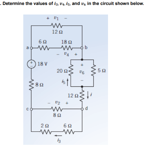 . Determine the values of i3, V4, is, and vs in the circuit shown below.
+ Di
Μ
12Ω
18 Ω
Mob
DA +
C
6Ω
Μ
|18 V
38Ω
20 Ω -
Μ
02 +
8 Ω
6Ω
2Ω
www
Μ
13
υσ
12 ΩΣ
5Ω