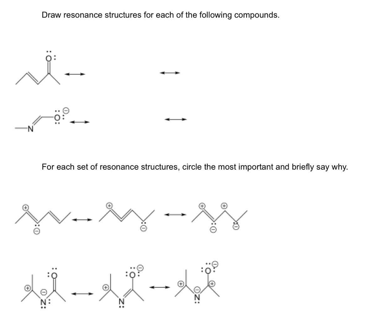 Draw resonance structures for each of the following compounds.
ベー
:0:
For each set of resonance structures, circle the most important and briefly say why.
m.
メズールズ