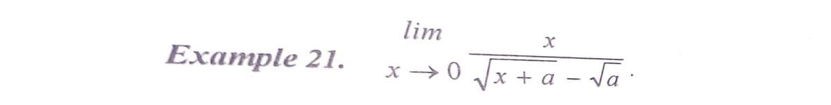 lim
Eхample 21.
x → 0 /x + a - Va:
