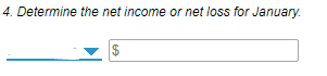 4. Determine the net income or net loss for January.
$
