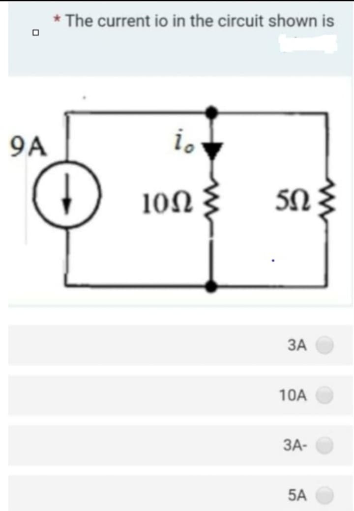 9A
* The current io in the circuit shown is
D
i.
10.
55
ЗА
10A
3A-
5A