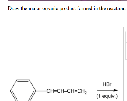 Draw the major organic product formed in the reaction.
HBr
CH=CH-CH=CH2
(1 equiv.)
