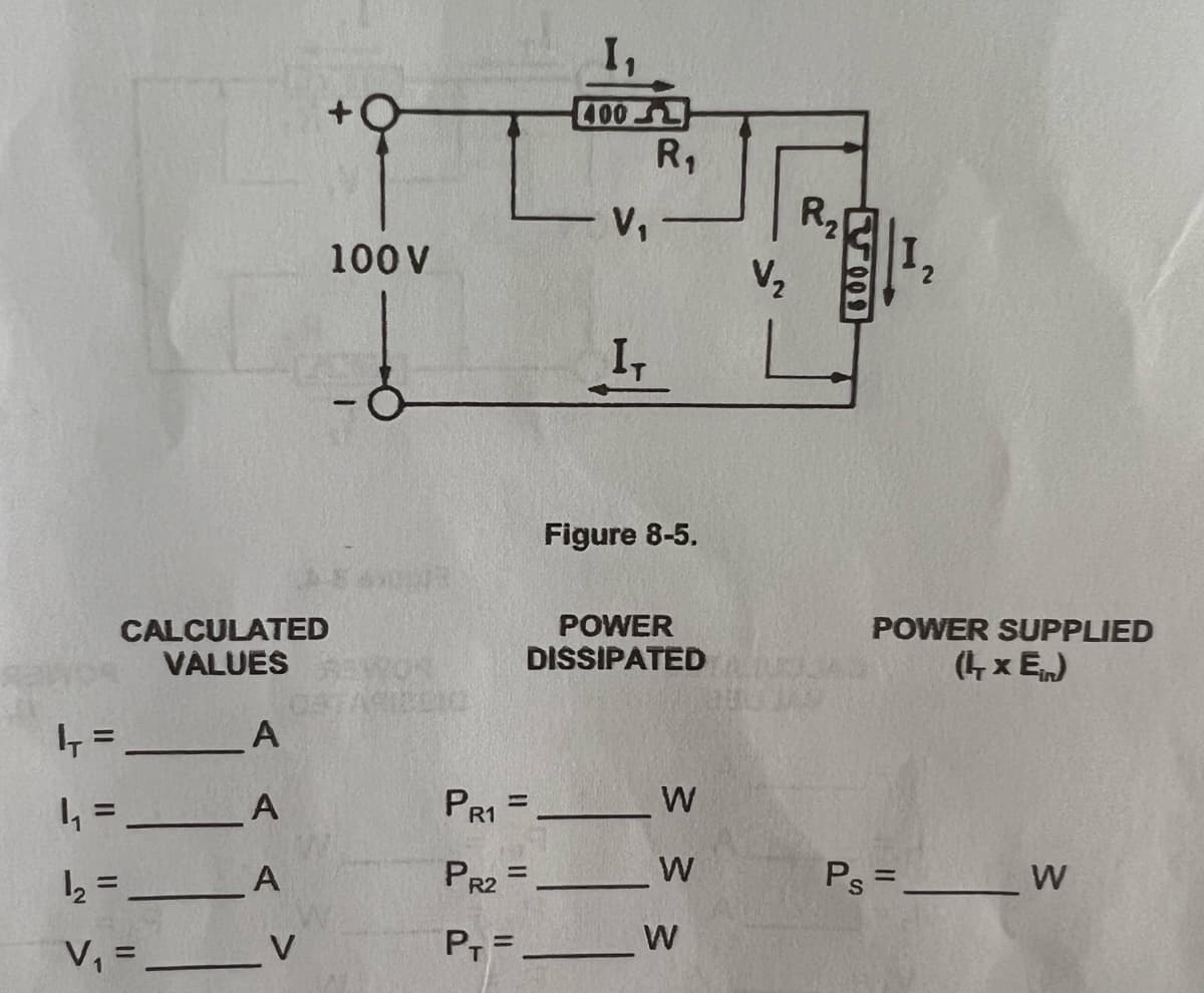 400
R1
V,
R2
100 V
V2
Figure 8-5.
POWER
CALCULATED
VÁLUES
POWER SUPPLIED
DISSIPATED UA
(4 x E)
SOMES
4 = __A
I, = __A
PR1 =
%3D
½ = __A
PR2 =_
W
Ps = _W
%3D
V, =__V
Pr = __W
%3D
